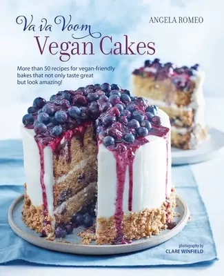 Va Va Voom Vegán sütemények: Több mint 50 recept vegánbarát süteményekhez, amelyek nemcsak ízre, de kinézetre is lenyűgözőek! - Va Va Voom Vegan Cakes: More Than 50 Recipes for Vegan-Friendly Bakes That Not Only Taste Great But Look Amazing!