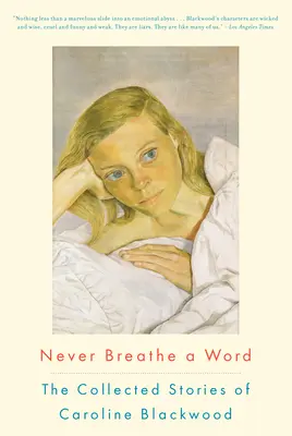 Soha egy szót se szólj: Caroline Blackwood összegyűjtött történetei - Never Breathe a Word: The Collected Stories of Caroline Blackwood