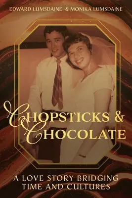 Pálcika és csokoládé: A Love Story Bridging Time and Cultures - Chopsticks and Chocolate: A Love Story Bridging Time and Cultures