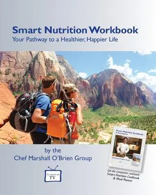 Intelligens táplálkozás munkafüzet: Az út az egészségesebb, boldogabb élethez - Smart Nutrition Workbook: Your Pathway to a Healthier, Happier Life