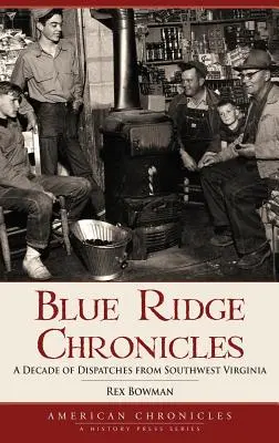 Blue Ridge Chronicles: Egy évtizednyi beszámoló Délnyugat-Virginiából - Blue Ridge Chronicles: A Decade of Dispatches from Southwest Virginia