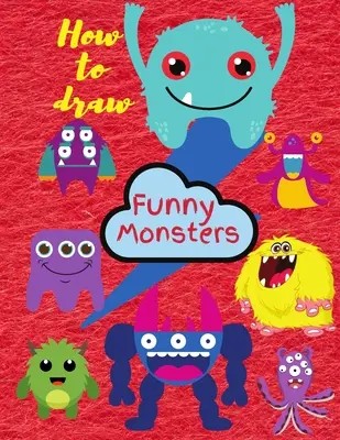 Hogyan rajzoljunk szörnyeket: Learn To Draw For Kids 3-8 - How To Draw Monsters: Learn To Draw For Kids 3-8