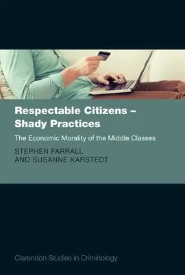 Tiszteletreméltó polgárok - Gyanús praktikák: A középosztályok gazdasági erkölcse - Respectable Citizens - Shady Practices: The Economic Morality of the Middle Classes