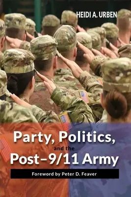 Párt, politika és a 9/11 utáni hadsereg - Party, Politics, and the Post-9/11 Army