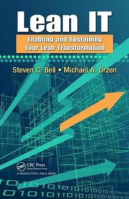 Lean IT: A Lean átalakulás lehetővé tétele és fenntartása - Lean IT: Enabling and Sustaining Your Lean Transformation