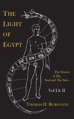 The Light of Egypt; Or, the Science of the Soul and the Stars [Two Volumes in One] (Egyiptom fénye; avagy a lélek és a csillagok tudománya [Két kötet egyben]) - The Light of Egypt; Or, the Science of the Soul and the Stars [Two Volumes in One]