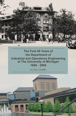 A Michigani Egyetem ipari és üzemmérnöki tanszékének első 50 éve: 1955-2005 - The First 50 Years of the Department of Industrial and Operations Engineering at the University of Michigan: 1955-2005