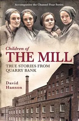 A malom gyermekei: Igaz történetek a Quarry Bankból - Children of the Mill: True Stories from Quarry Bank