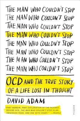 Az ember, aki nem tudott megállni: Kényszerbetegség és egy gondolkodásban elveszett élet igaz története - The Man Who Couldn't Stop: OCD and the True Story of a Life Lost in Thought