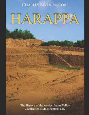 Harappa: Az ősi Indus-völgyi civilizáció leghíresebb városának története - Harappa: The History of the Ancient Indus Valley Civilization's Most Famous City