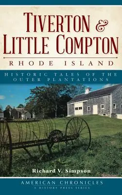 Tiverton & Little Compton, Rhode Island: A külső ültetvények történelmi történetei - Tiverton & Little Compton, Rhode Island: Historic Tales of the Outer Plantations