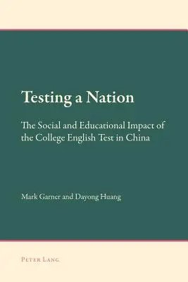 Egy nemzet tesztelése; A főiskolai angol teszt társadalmi és oktatási hatása Kínában - Testing a Nation; The Social and Educational Impact of the College English Test in China