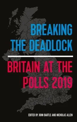 A zsákutcából való kilépés: Britain at the Polls, 2019 - Breaking the Deadlock: Britain at the Polls, 2019