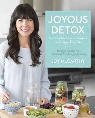 Joyous Detox: A teljes terv és szakácskönyv, hogy minden nap élettel teli legyél - Joyous Detox: Your Complete Plan and Cookbook to Be Vibrant Every Day