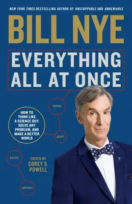 Minden egyszerre: Hogyan gondolkodj úgy, mint egy természettudós, oldj meg bármilyen problémát, és teremts jobb világot? - Everything All at Once: How to Think Like a Science Guy, Solve Any Problem, and Make a Better World