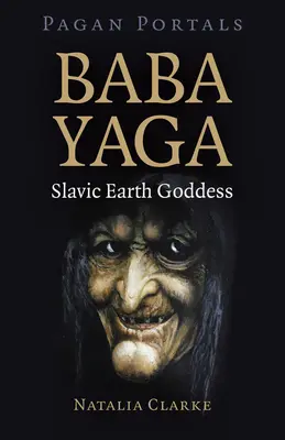 Pogány portálok - Baba Yaga, szláv földistennő - Pagan Portals - Baba Yaga, Slavic Earth Goddess