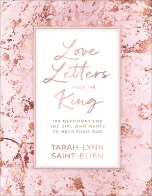 Szerelmes levelek a királytól: 100 áhítat annak a lánynak, aki hallani akar Istenről - Love Letters from the King: 100 Devotions for the Girl Who Wants to Hear from God