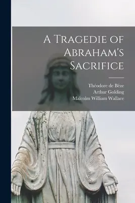 A Tragedie of Abraham's Sacrifice [mikroforma] - A Tragedie of Abraham's Sacrifice [microform]