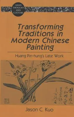 Átalakuló hagyományok a modern kínai festészetben: Huang Pin-Hung kései munkássága - Transforming Traditions in Modern Chinese Painting: Huang Pin-Hung's Late Work