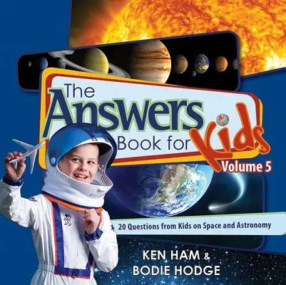 A válaszok könyve gyerekeknek, 5. kötet: 20 kérdés gyerekektől a világűrről és a csillagászatról - The Answers Book for Kids, Volume 5: 20 Questions from Kids on Space and Astronomy