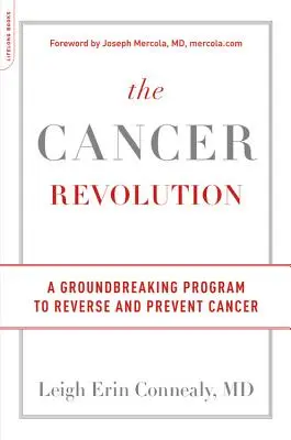 A rákos forradalom: Egy úttörő program a rák visszafordítására és megelőzésére - The Cancer Revolution: A Groundbreaking Program to Reverse and Prevent Cancer