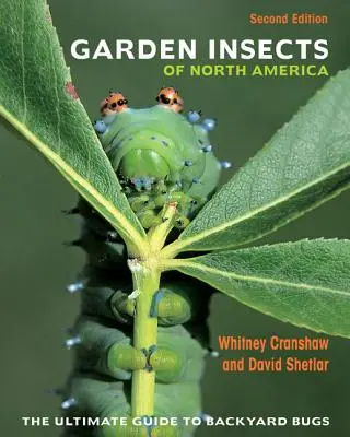 Észak-Amerika kerti rovarai: A háztáji rovarok végső útmutatója - Második kiadás - Garden Insects of North America: The Ultimate Guide to Backyard Bugs - Second Edition