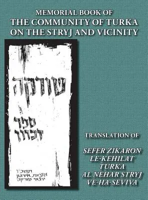 A Turka közösség emlékkönyve a Sztrij és környékén (Turka, Ukrajna) - Sefer Zikaron le-Kehilat Turka al nehar Stryj ve-h fordítása. - Memorial Book of the Community of Turka on the Stryj and Vicinity (Turka, Ukraine) - Translation of Sefer Zikaron le-Kehilat Turka al nehar Stryj ve-h