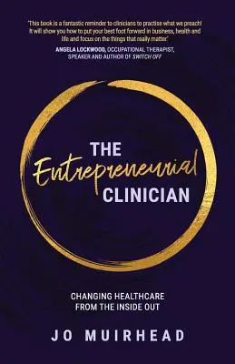 A vállalkozó szellemű klinikus: Az egészségügy megváltoztatása belülről kifelé - The Entrepreneurial Clinician: Changing healthcare from the inside out