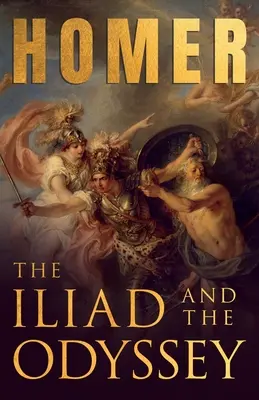 Az Iliász és az Odüsszeia;Homérosz görög eposzai válogatott írásokkal - The Iliad & The Odyssey;Homer's Greek Epics with Selected Writings