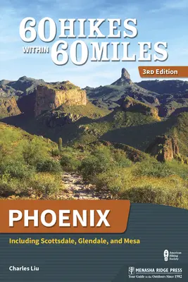 60 túra 60 mérföldön belül: Phoenix: Glendale-t és Mesa-t is beleértve. - 60 Hikes Within 60 Miles: Phoenix: Including Scottsdale, Glendale, and Mesa