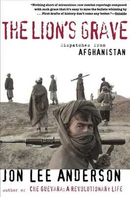 Az oroszlán sírja: Küldetések Afganisztánból - The Lion's Grave: Dispatches from Afghanistan