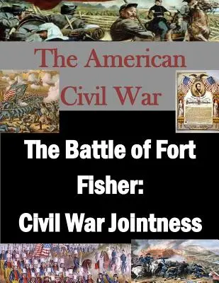 A Fort Fisher-i csata: A polgárháborús összefogás - The Battle of Fort Fisher: Civil War Jointness