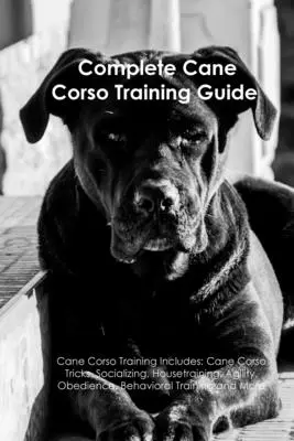 A Cane Corso kiképzési útmutató - The Cane Corso Training Guide