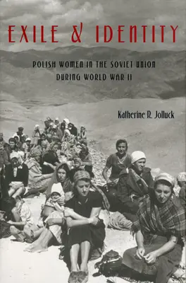 Száműzetés és identitás: Lengyel nők a Szovjetunióban a II. világháború alatt - Exile and Identity: Polish Women in the Soviet Union during World War II