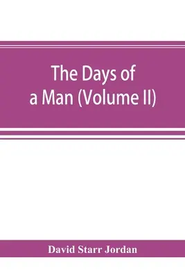 Egy ember napjai: egy természettudós, tanár és a demokrácia kisebb prófétájának emlékei (II. kötet) - The days of a man: being memories of a naturalist, teacher, and minor prophet of democracy (Volume II)