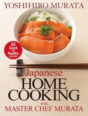 Japán házi főzés Murata mesterszakáccsal: 60 gyors és egészséges recept - Japanese Home Cooking with Master Chef Murata: 60 Quick and Healthy Recipes