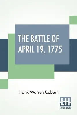 Az 1775. április 19-i csata: Lexington, Concord, Lincoln, Arlington, Cambridge, Somerville és Charlestown, Massachusetts. Korlátozott példányszámú különkiadás - The Battle Of April 19, 1775: In Lexington, Concord, Lincoln, Arlington, Cambridge, Somerville And Charlestown, Massachusetts. Special Limited Editi