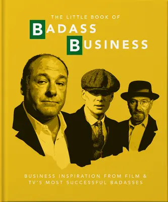 A Badass Business kis könyve: Üzleti inspiráció a film és a televízió legsikeresebb vagányaitól - Little Book of Badass Business: Business Inspiration from Film & TVs Most Successful Badasses