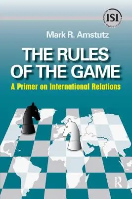 A játékszabályok: A nemzetközi kapcsolatok alapjai - Rules of the Game: A Primer on International Relations