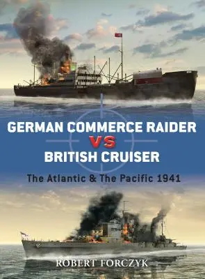 Német kereskedelmi Raider kontra brit cirkáló: Az Atlanti-óceán és a Csendes-óceán 1941 - German Commerce Raider Vs British Cruiser: The Atlantic & the Pacific 1941