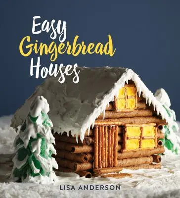 Egyszerű mézeskalács házak: Huszonhárom sütés nélküli mézeskalácsház minden évszakra - Easy Gingerbread Houses: Twenty-Three No-Bake Gingerbread Houses for All Seasons