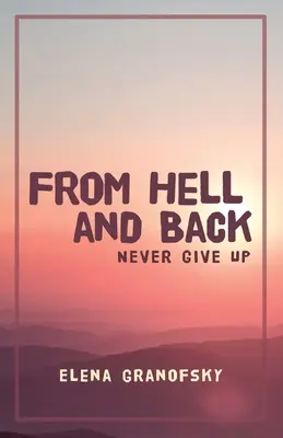 A pokolból és vissza: Soha ne add fel - From Hell and Back: Never Give Up