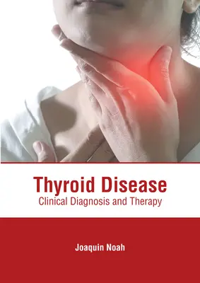 Pajzsmirigybetegség: Klinikai diagnózis és terápia - Thyroid Disease: Clinical Diagnosis and Therapy