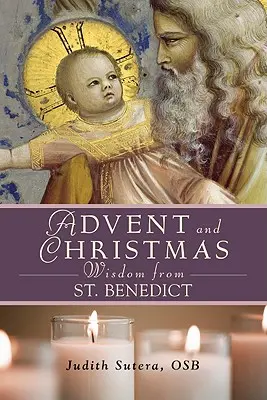 Adventi és karácsonyi bölcsességek Szent Benediktől - Advent Adn Christmas Wisdom from St. Benedict