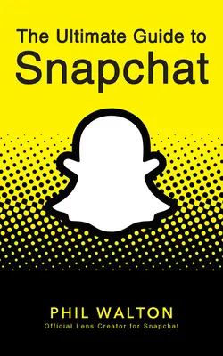 A Snapchat végső útmutatója - The Ultimate Guide to Snapchat