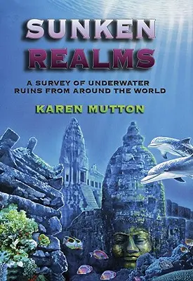 Elsüllyedt birodalmak: A víz alatti romok teljes katalógusa - Sunken Realms: A Complete Catalog of Underwater Ruins