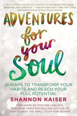 Kalandok a lelkedért: 21 módja annak, hogy átalakítsd a szokásaidat és elérd a teljes potenciálodat - Adventures for Your Soul: 21 Ways to Transform Your Habits and Reach Your Full Potential