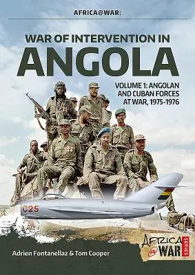 Angolai intervenciós háború: kötet - Az angolai és kubai erők háborúja, 1975-1976 - War of Intervention in Angola: Volume 1 - Angolan and Cuban Forces at War, 1975-1976