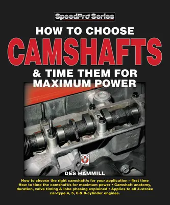 Hogyan válasszuk ki a vezérműtengelyeket és időzítsük őket a maximális teljesítmény érdekében? - How to Choose Camshafts and Time Them for Maximum Power