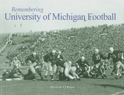 Emlékezés a Michigani Egyetem labdarúgására - Remembering University of Michigan Football